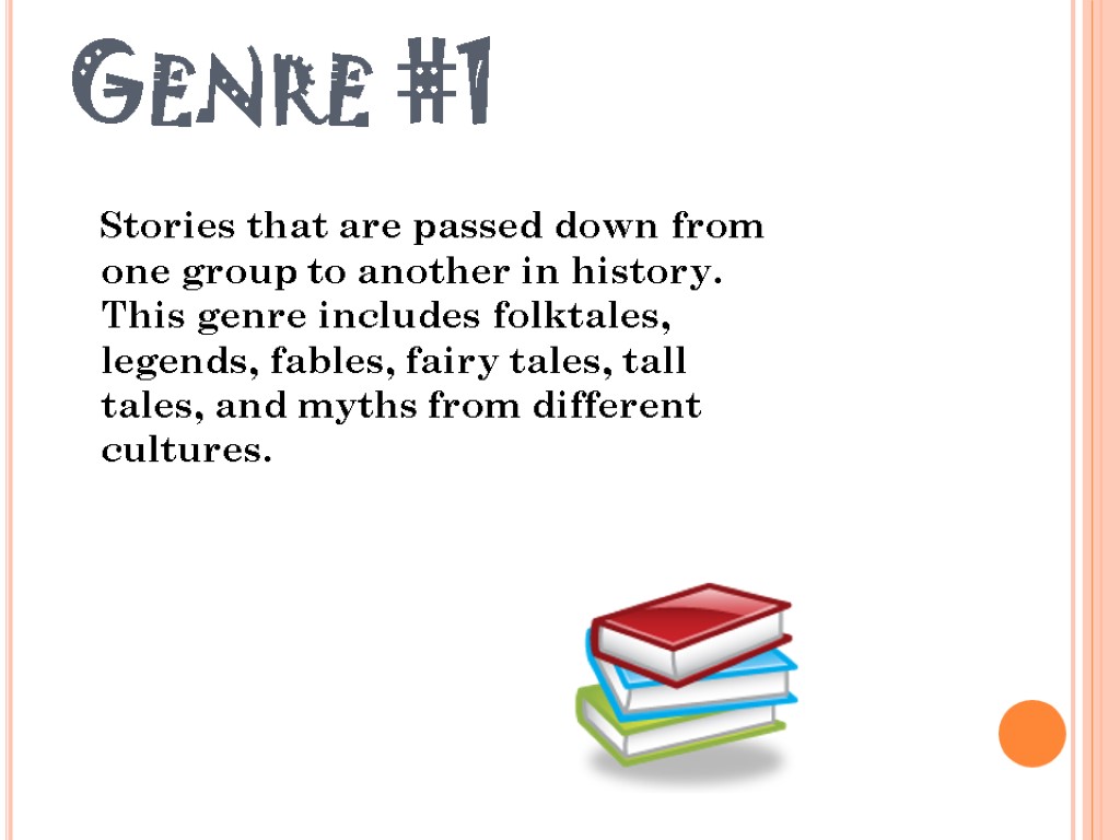 Genre #1 Stories that are passed down from one group to another in history.